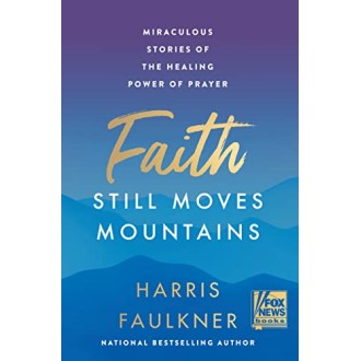 Faith Still Moves Mountains: Miraculous Stories of the Healing Power of Prayer Hardcover – November 15, 2022